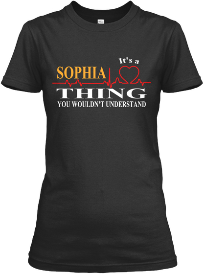 Its A Sophia Thing You Wouldn't Understand Black T-Shirt Front