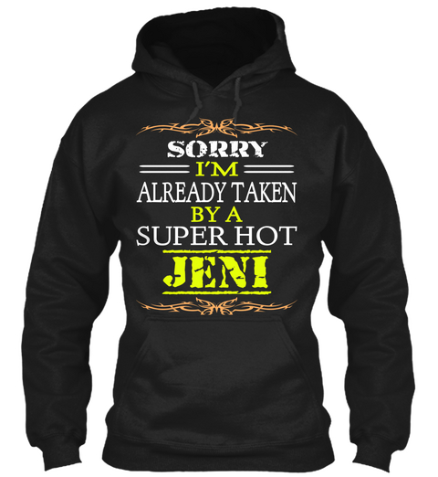 Sorry I'm Already Taken By A Super Hot Jeni Black T-Shirt Front