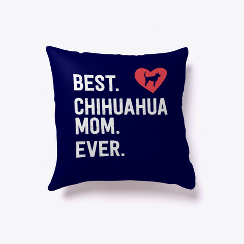 Best Chihuahua Mom Ever Pillow Dark Navy Camiseta Front