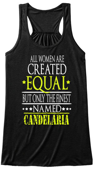 All Women Are Created Equal But Only The Finest Named Candelaria Black Camiseta Front