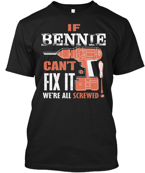 If Bennie Can't Fix It We're All Black T-Shirt Front