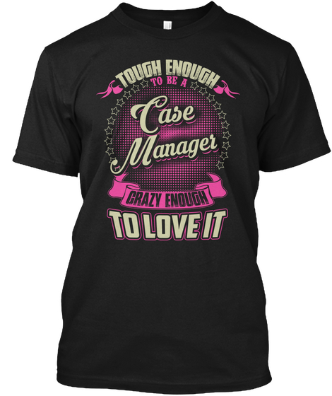 Tough Enough To Be A Case Manager Crazy Enough To Love It Black Camiseta Front