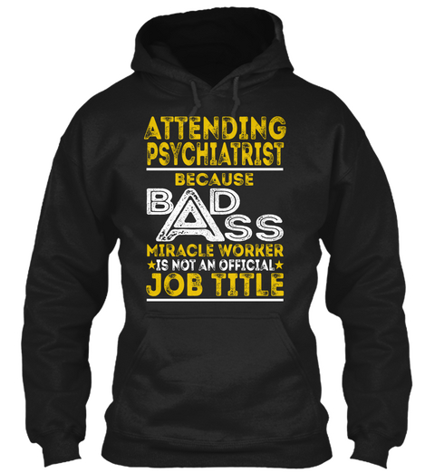 Attending Psychiatrist   Badass Black T-Shirt Front