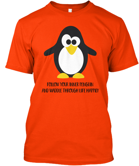 Follow Your Inner Penguin And Waddle Through Life Happily Orange T-Shirt Front