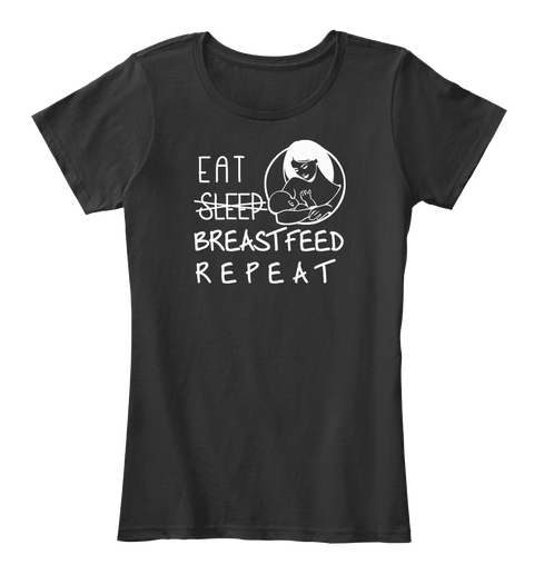 Eat Sleep Breastfeed Repeat Black T-Shirt Front