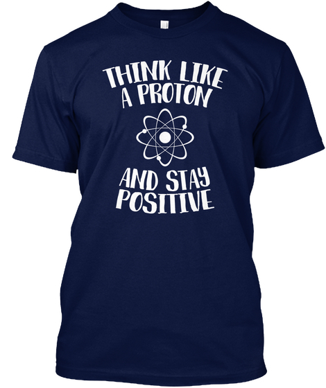 Think Like A Proton And Stay Positive Navy Camiseta Front