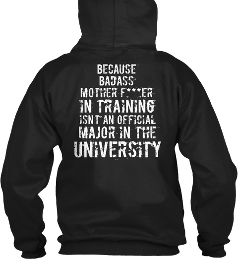 Because Badass Motherf***Er In Training Isnt An Official Major In The University Black T-Shirt Back