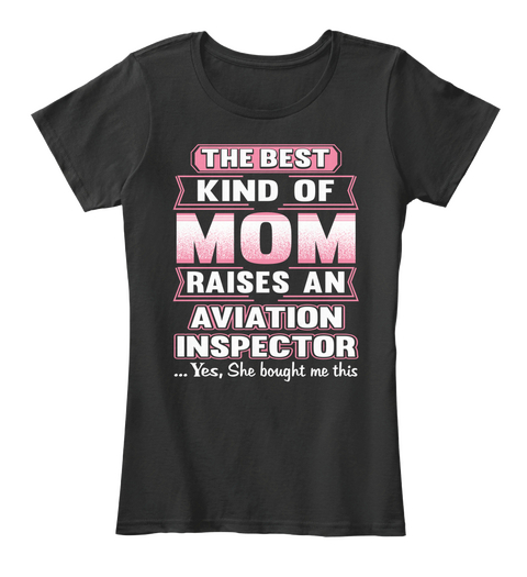 Best Mom Raises An Aviation Inspector Black T-Shirt Front