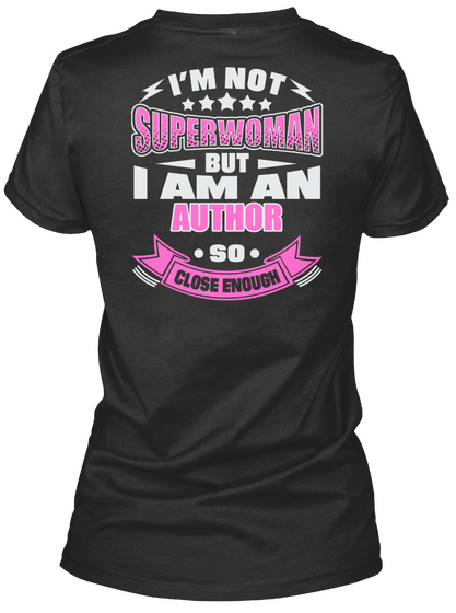 I Am Not Superwoman But I Am An Author So Close Enough Black T-Shirt Back