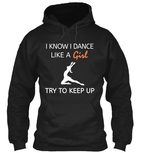 I Know I Dance Like A Girl Try To Keep Up  Black Camiseta Front