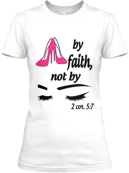 By Faith,Not By 2 Cor 5:7 White Camiseta Front