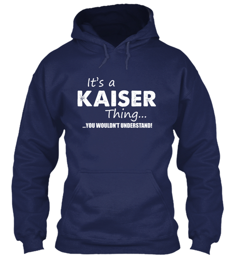 It's A Kaiser Thing .. You Wouldn't Understand! Navy T-Shirt Front