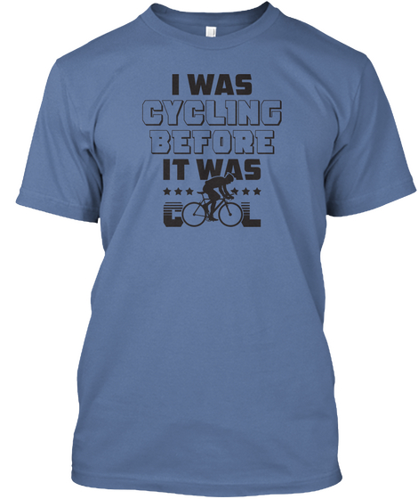 I Was Cycling Before It Was Cool Denim Blue T-Shirt Front
