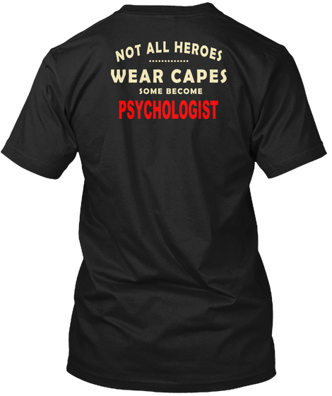 Not All Heroes Wear Capes Some Become Psychologist Black T-Shirt Back