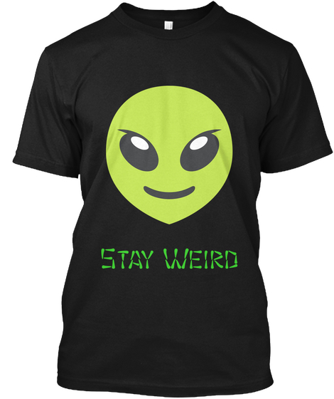 Stay Weird Black T-Shirt Front