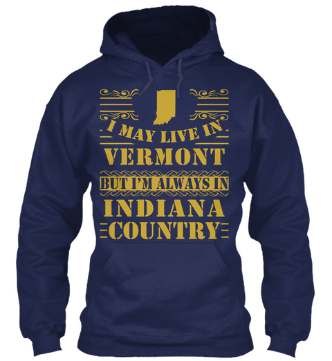 I May Live In Vermont But Im Always Indiana Country Navy T-Shirt Front