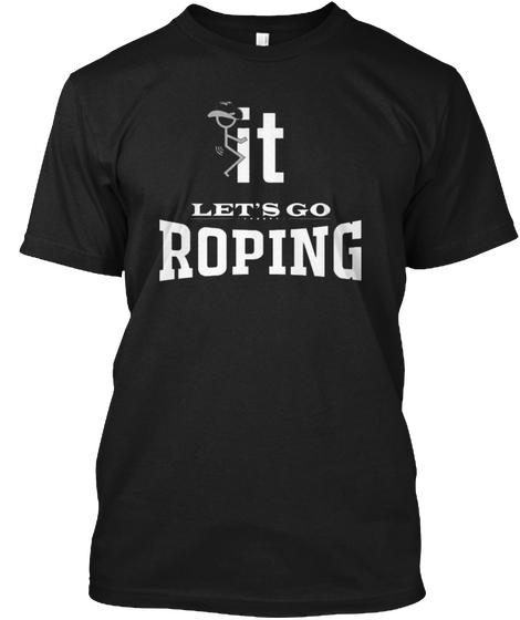 It Let's Go Roping Black T-Shirt Front