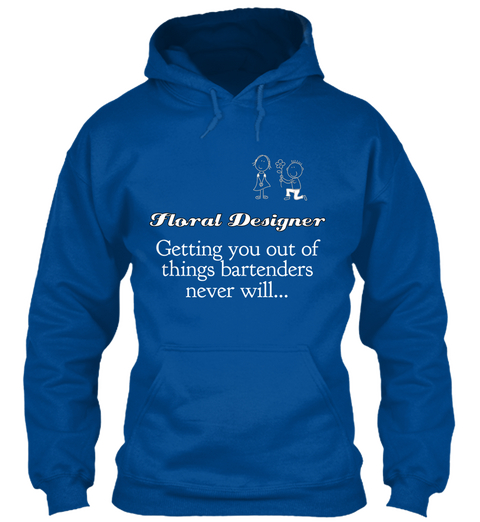 Floral Designer 
Getting You Out Of Things Bartenders Never Will... Royal T-Shirt Front