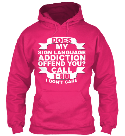 Does My Sign Language Addiction Offend You? Call 1800 I Donot Care Heliconia áo T-Shirt Front