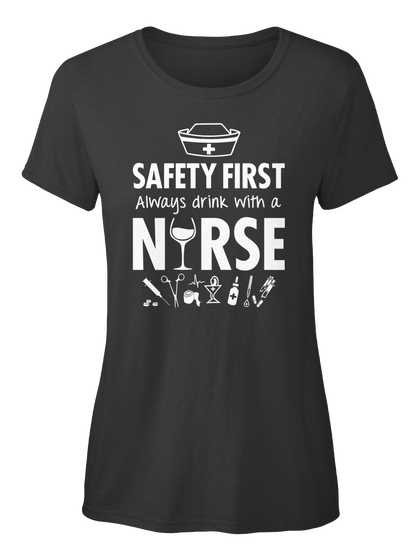 Safety First Always Drink With A Nurse Black T-Shirt Front