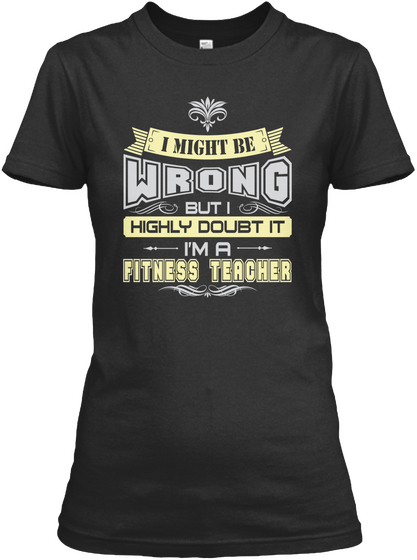 I Might Wrong But I Highly Doubt It I'm A Fitness Tercher Black Maglietta Front