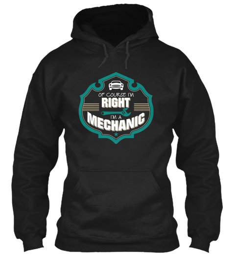 Or Course I'm Right I'm Mechanic Black T-Shirt Front
