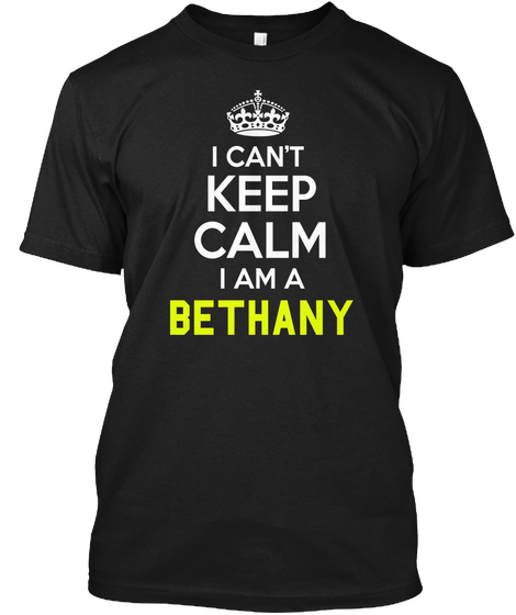 I Can't Keep Calm I Am A Bethany Black áo T-Shirt Front