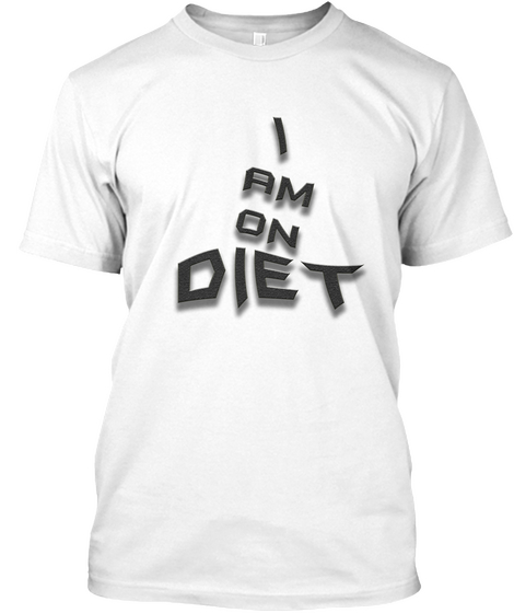 I Am On Diet White T-Shirt Front