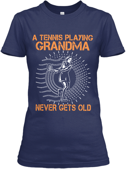 A Tennis Playing Grandma Never Gets Old Navy áo T-Shirt Front