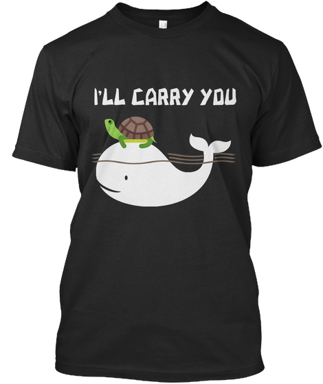 I Ll Carry You T Shirt Black T-Shirt Front