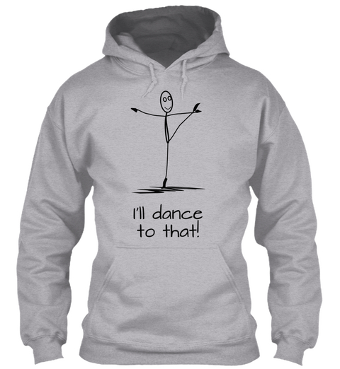 I'll Dance
To That! Sport Grey Camiseta Front