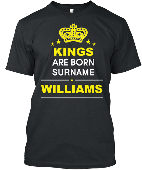 King Are Born Surname Williams Shirt Black Kaos Front