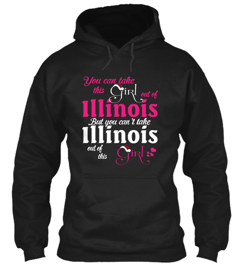 You Can Take This Gi Rl Out Of Illinois But You Can't Take Illinois Out Of This Gi Rl Black Kaos Front