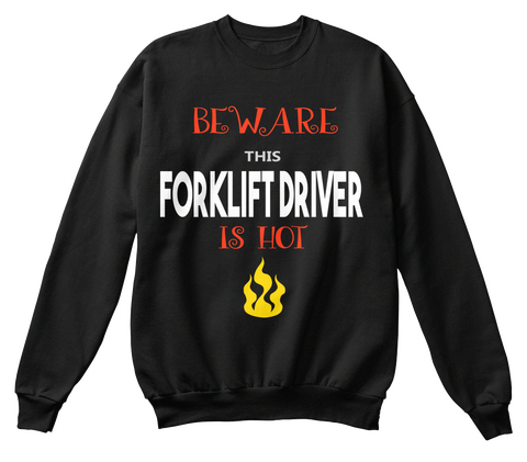 Beware This Forklift Driver Is Hot Black T-Shirt Front