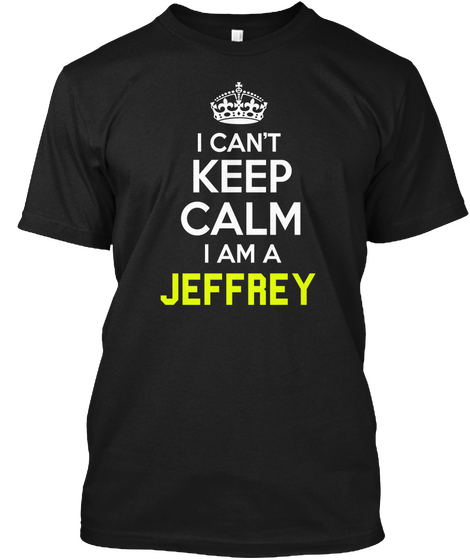 I Can't Keep Calm I Am A Jeffrey Black Camiseta Front