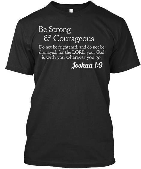 Be Strong & Courageous Do Not Be Frightened, And Do Not Be Dismayed, For The Lord Your God Is With You Wherever You... Black Camiseta Front