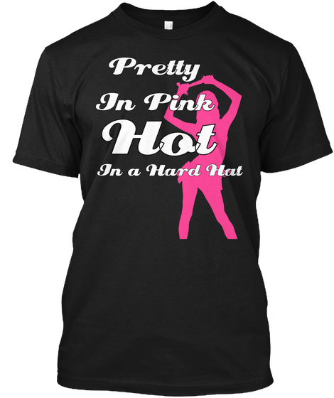 Pretty 
In Pink
 Hot In A Hard Hat Black T-Shirt Front