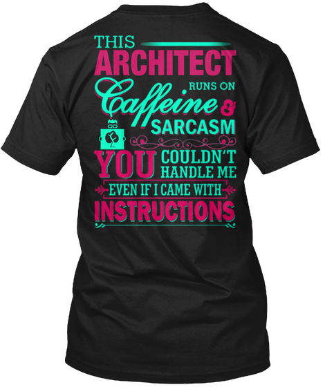 This Architect Runs On Caffeine Sarcasm You Couldn't Handle Me Even If I Came With Instructions Black Camiseta Back
