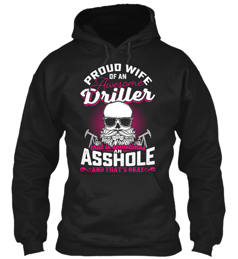 Proud Wife Of An Awesome Driller That Is Sometimes An Asshole And That's Okay Black Maglietta Front