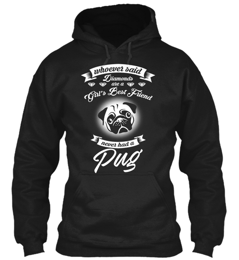 Whoever Said Diamonds Are A Girl's Best Friend Never Had A Pug Black áo T-Shirt Front