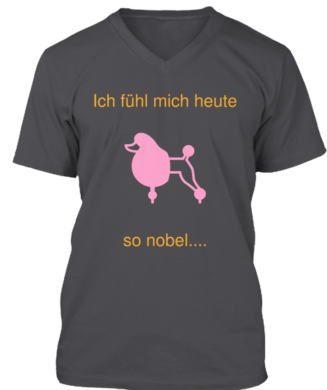 Ich Fuhl Mich Heute So Nobel.... Charcoal Camiseta Front