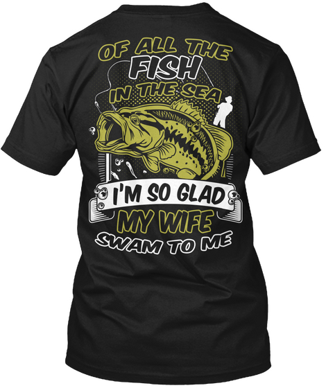 Of All The Fish In The Sea I'm So Glad My Wife Swam To Me Black áo T-Shirt Back
