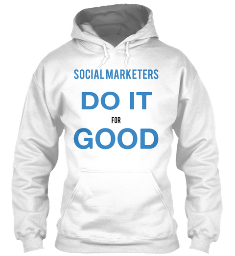 Social Marketers Do It For Good White T-Shirt Front