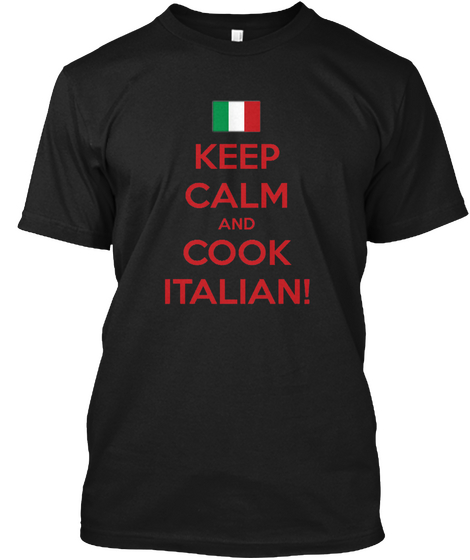 Keep Calm And Cook Italian! Black T-Shirt Front
