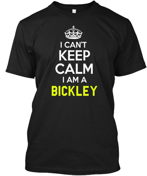 I Cant Keep Calm I Am A Bickley Black Camiseta Front