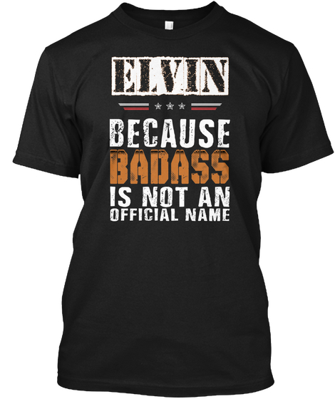 Elvin Because Badass Is Not An Official Name Black Camiseta Front