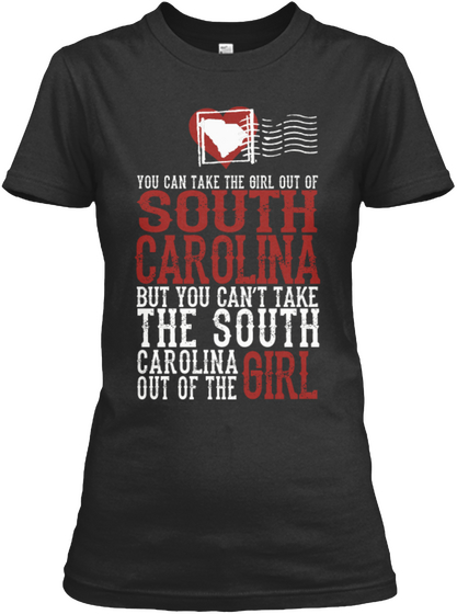 You Can Take The Girl Out Of
South
Carolina
But You Can't Take
The South
Carolina
Out Of The Girl Black Camiseta Front