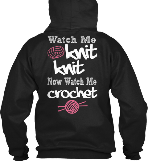 Watch Me Knit Knit Now Watch Me Crochet Black T-Shirt Back