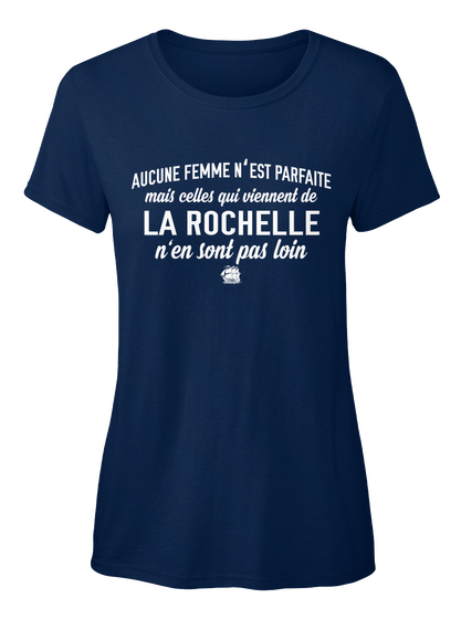 Aucune Femme N'est Parfaite Mais Celles Qui Viennent De La Rochelle N'en Sont Pas Loin Navy T-Shirt Front