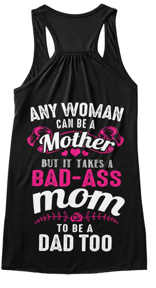 Any Woman Can Be A Mother But It Takes A Bad Ass Mom To Be A Dad Too Black Camiseta Back